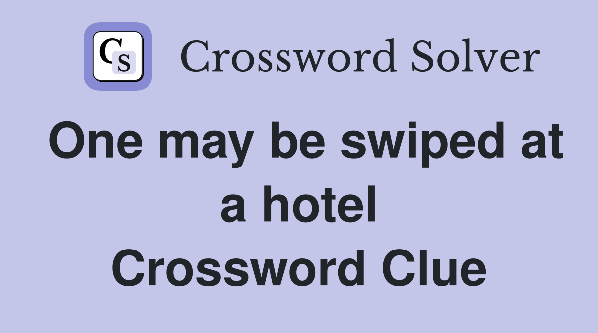 One may be swiped at a hotel Crossword Clue
