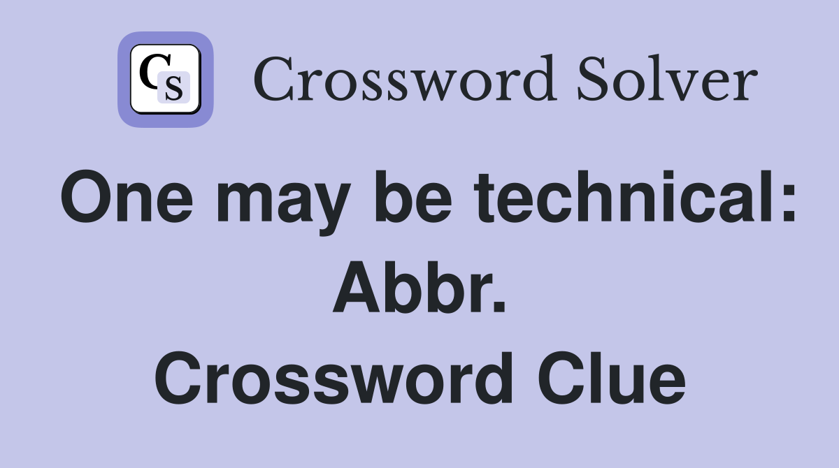 One may be technical: Abbr. Crossword Clue