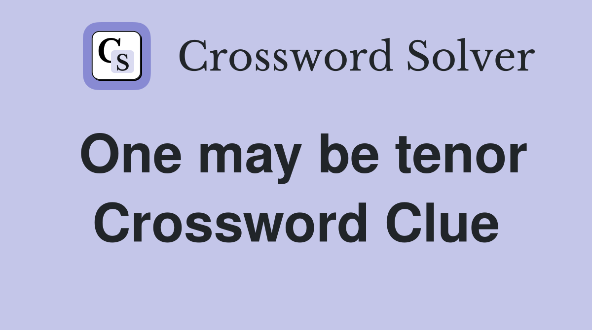 One may be tenor Crossword Clue