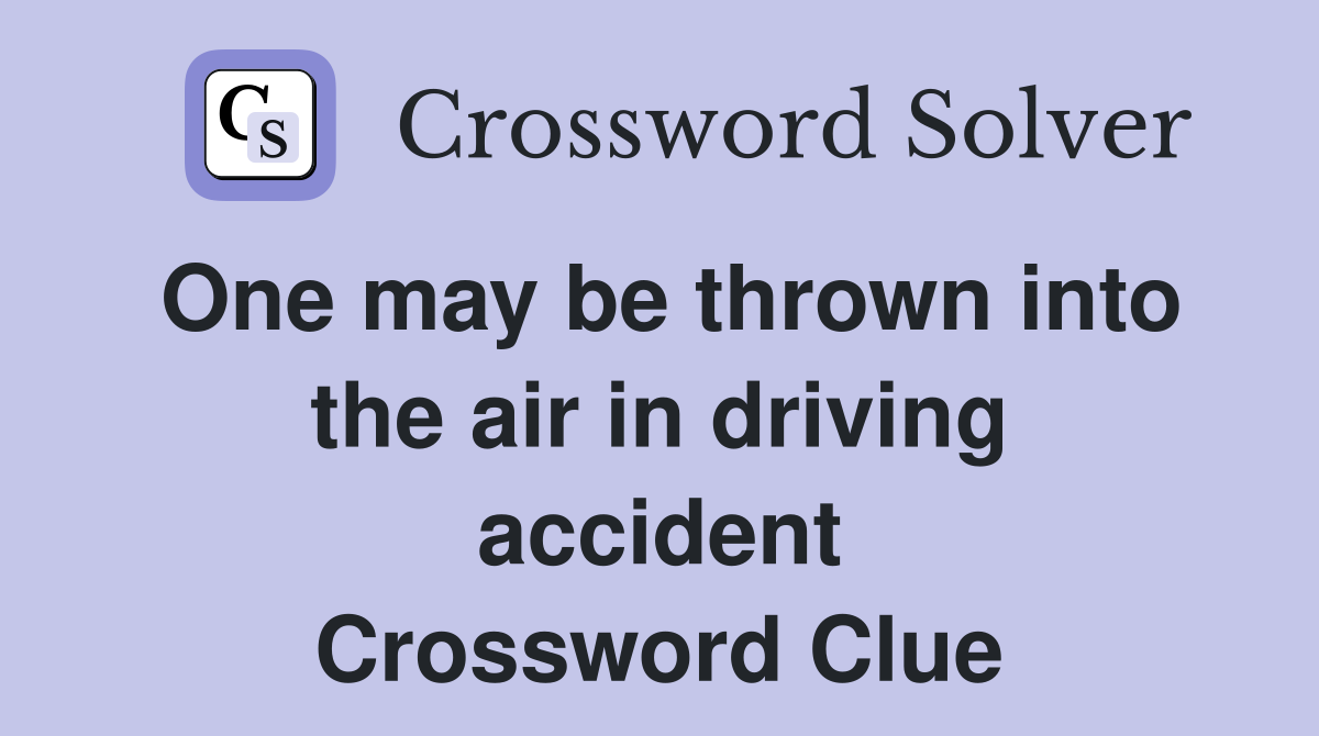One may be thrown into the air in driving accident Crossword Clue