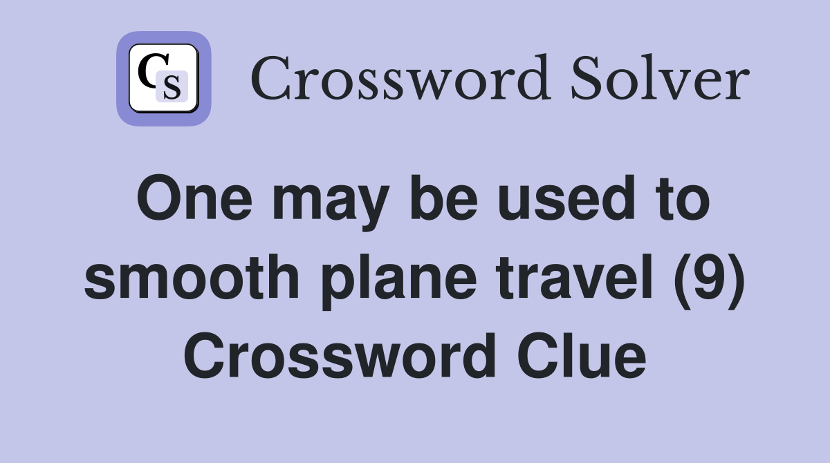 One may be used to smooth plane travel (9) Crossword Clue
