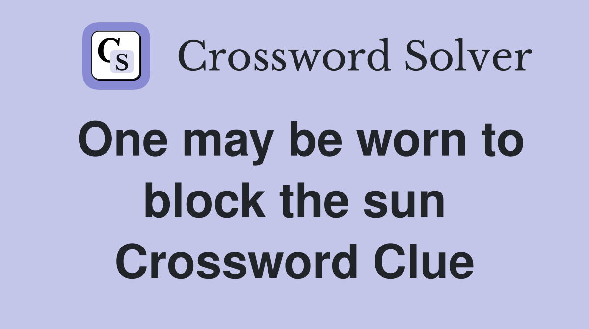 One may be worn to block the sun Crossword Clue