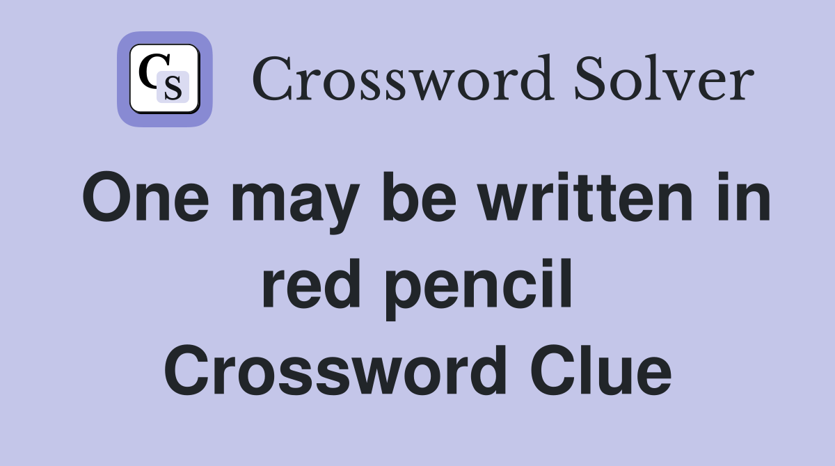 One may be written in red pencil Crossword Clue