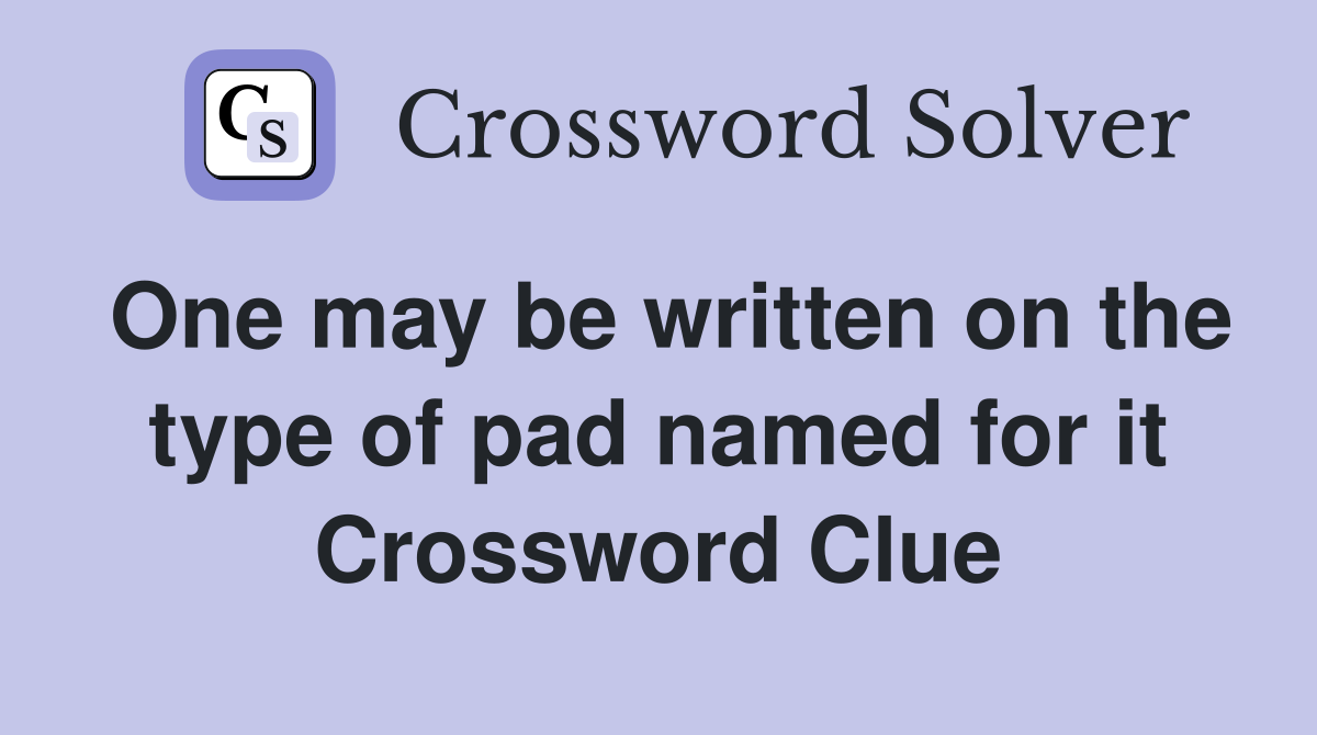 One may be written on the type of pad named for it Crossword Clue