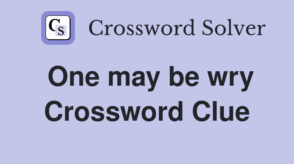 One may be wry Crossword Clue