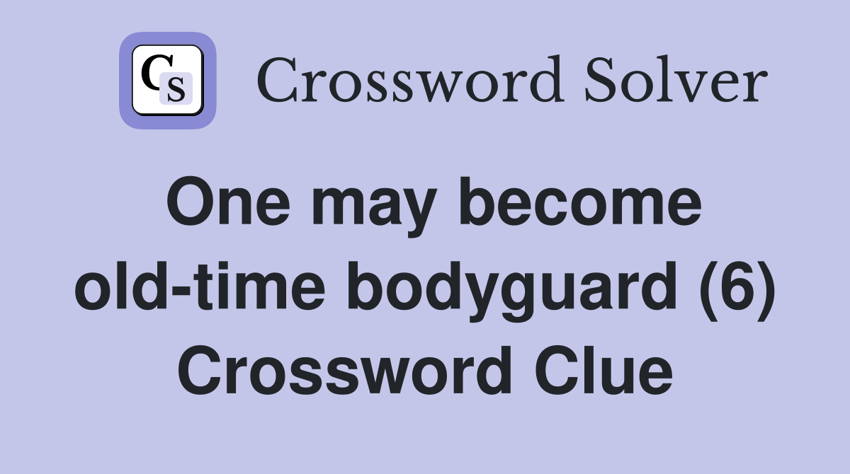 One may become old-time bodyguard (6) Crossword Clue