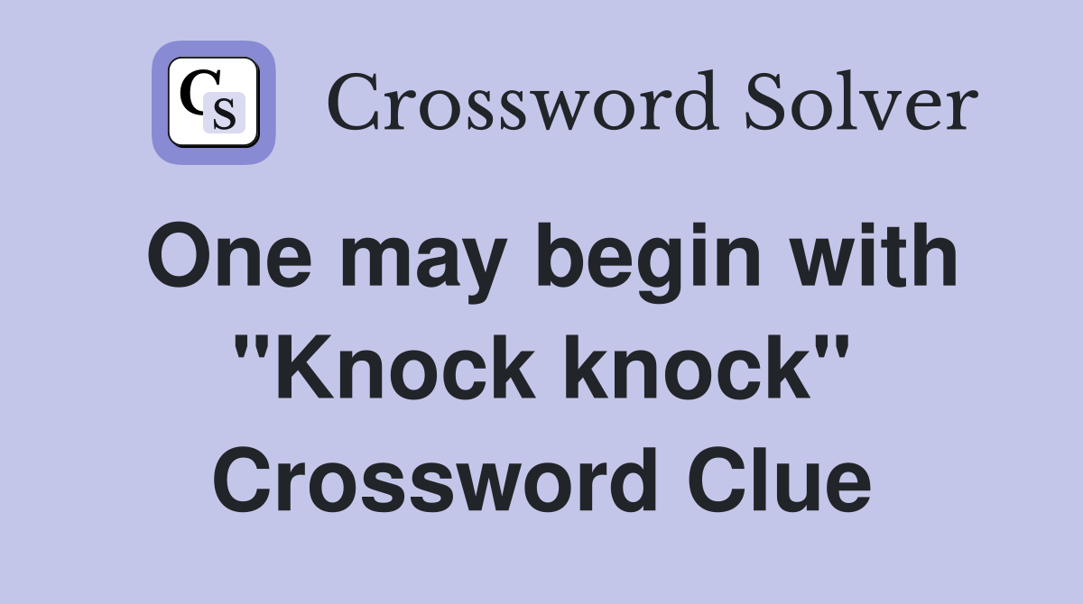 One may begin with "Knock knock" Crossword Clue