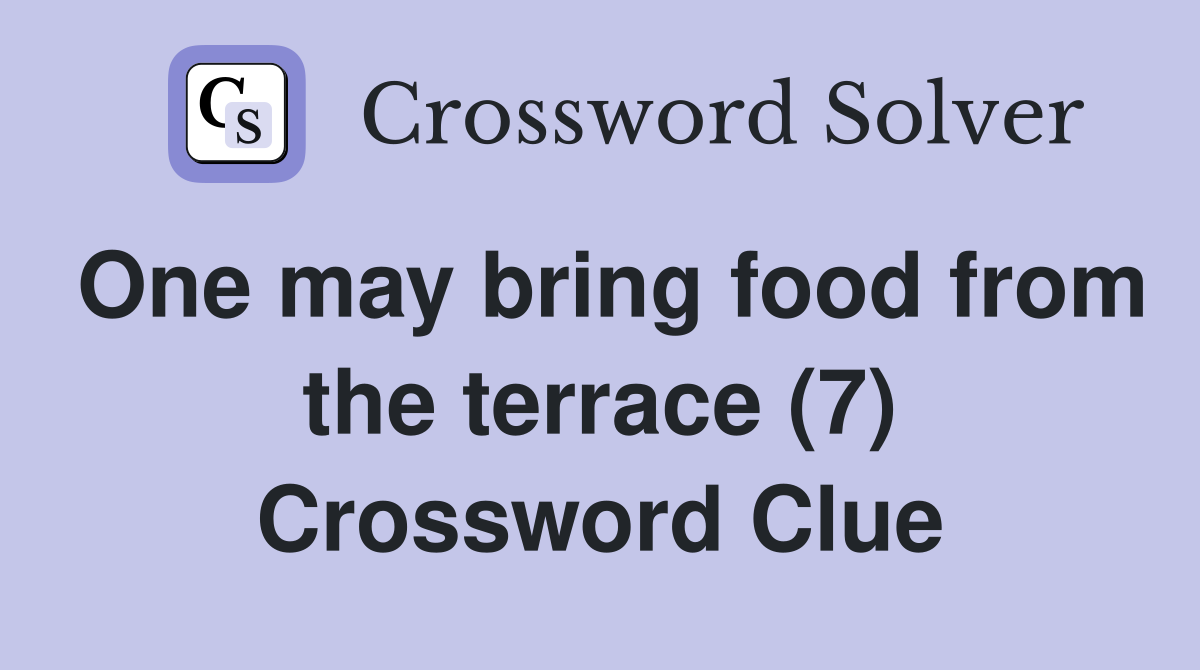 One may bring food from the terrace (7) Crossword Clue