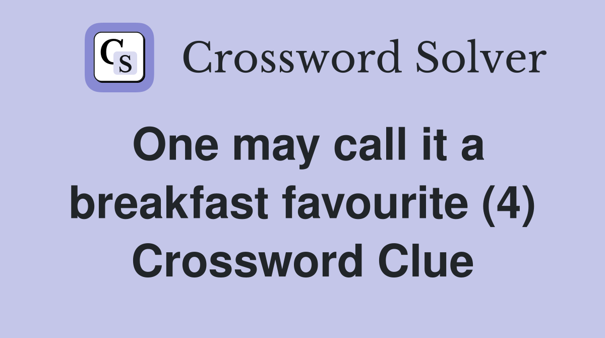 One may call it a breakfast favourite (4) Crossword Clue