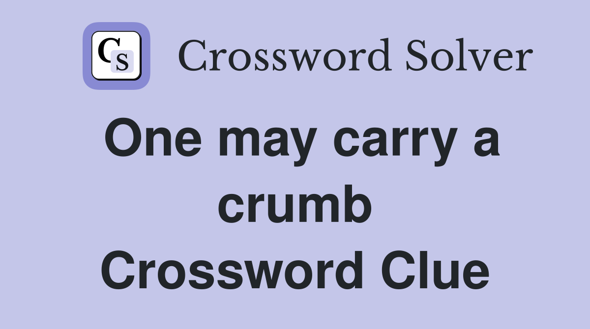 One may carry a crumb Crossword Clue