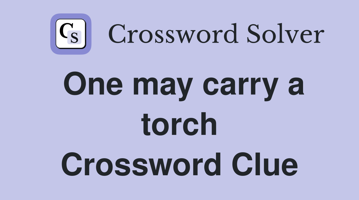 One may carry a torch Crossword Clue