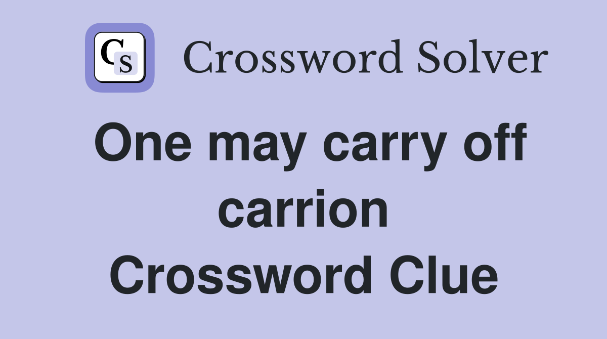 One may carry off carrion Crossword Clue