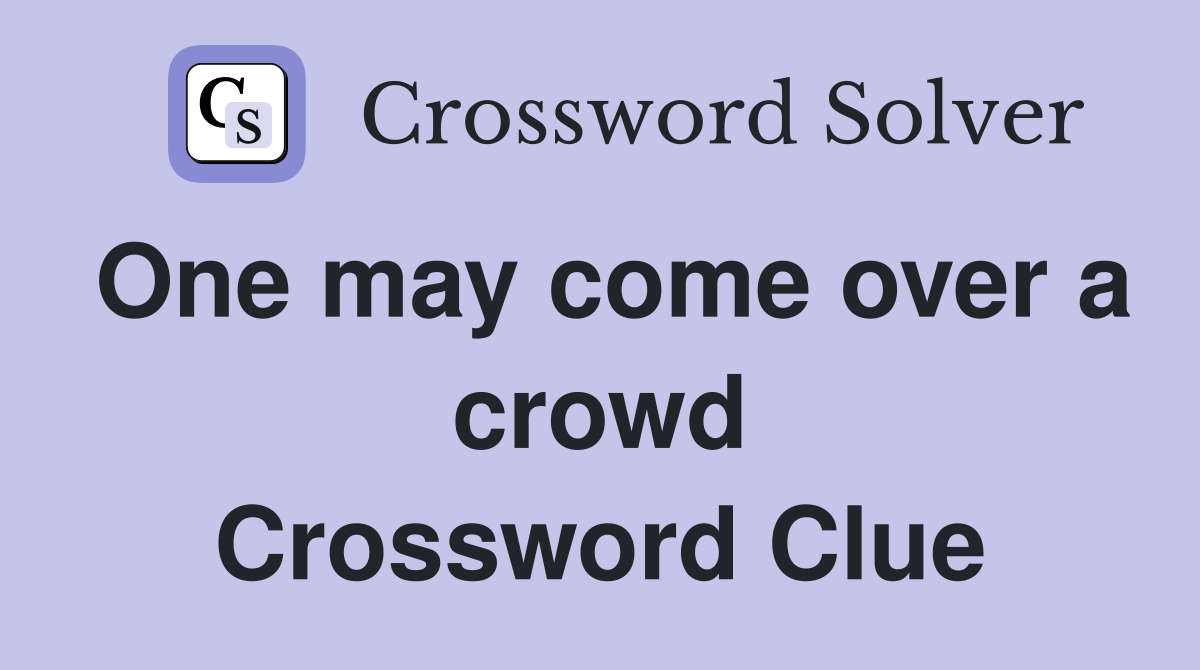 One may come over a crowd Crossword Clue