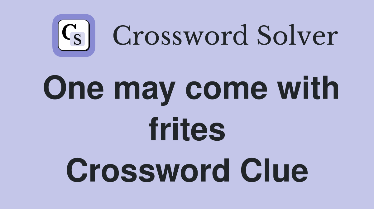 One may come with frites Crossword Clue
