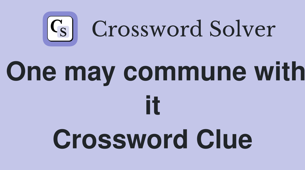 One may commune with it Crossword Clue