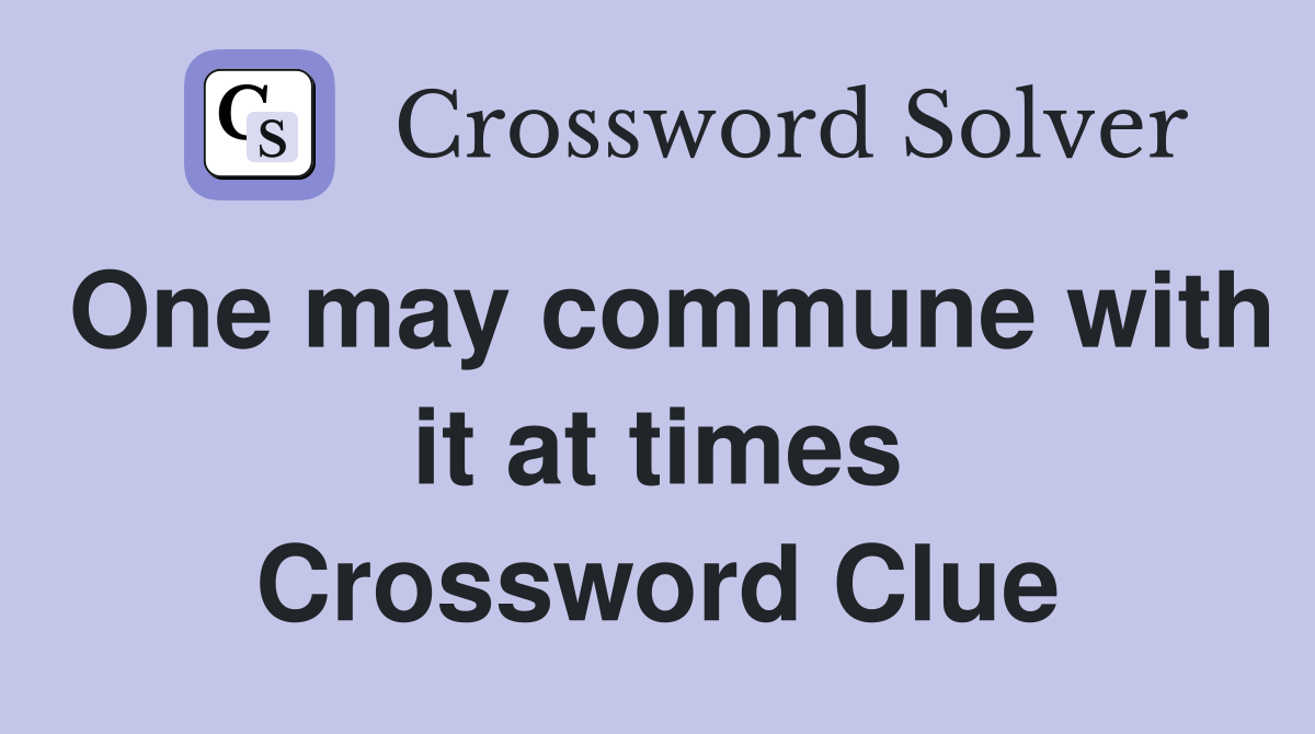 One may commune with it at times Crossword Clue