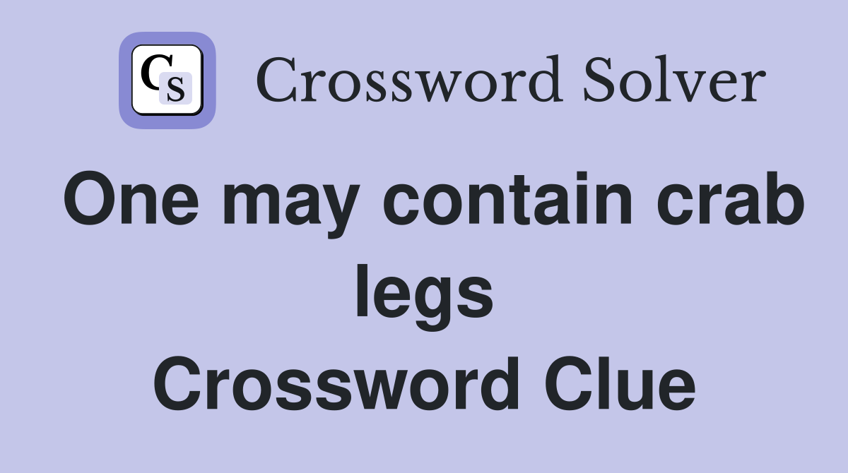 One may contain crab legs Crossword Clue