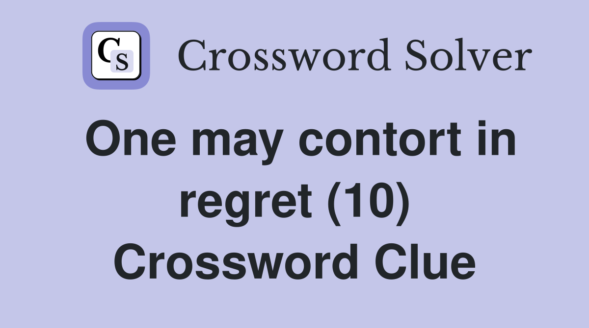 One may contort in regret (10) Crossword Clue