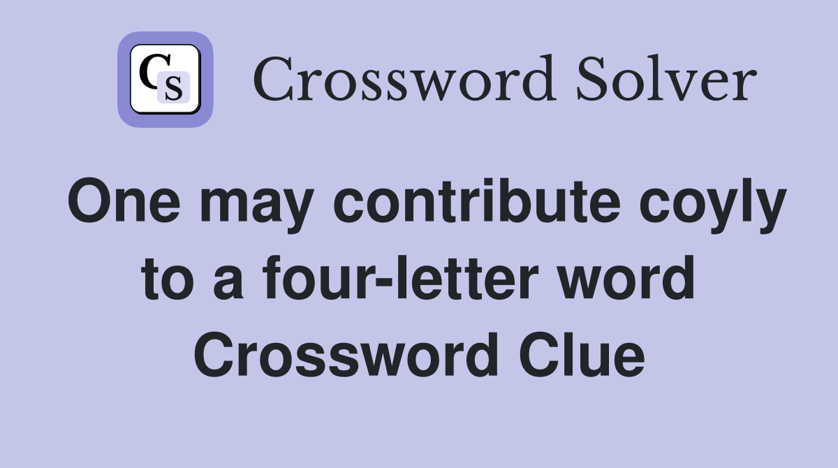 One may contribute coyly to a four-letter word Crossword Clue