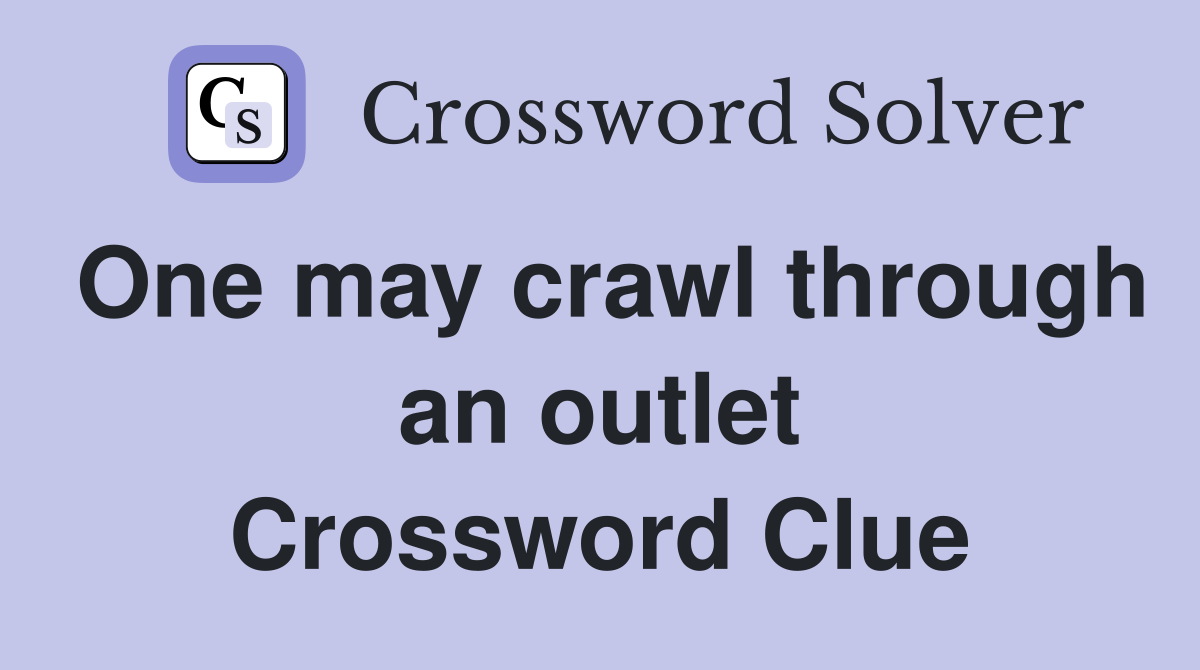 One may crawl through an outlet Crossword Clue