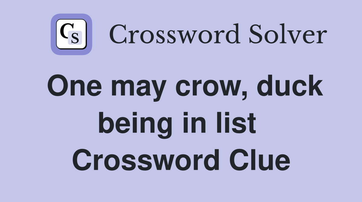 One may crow, duck being in list  Crossword Clue