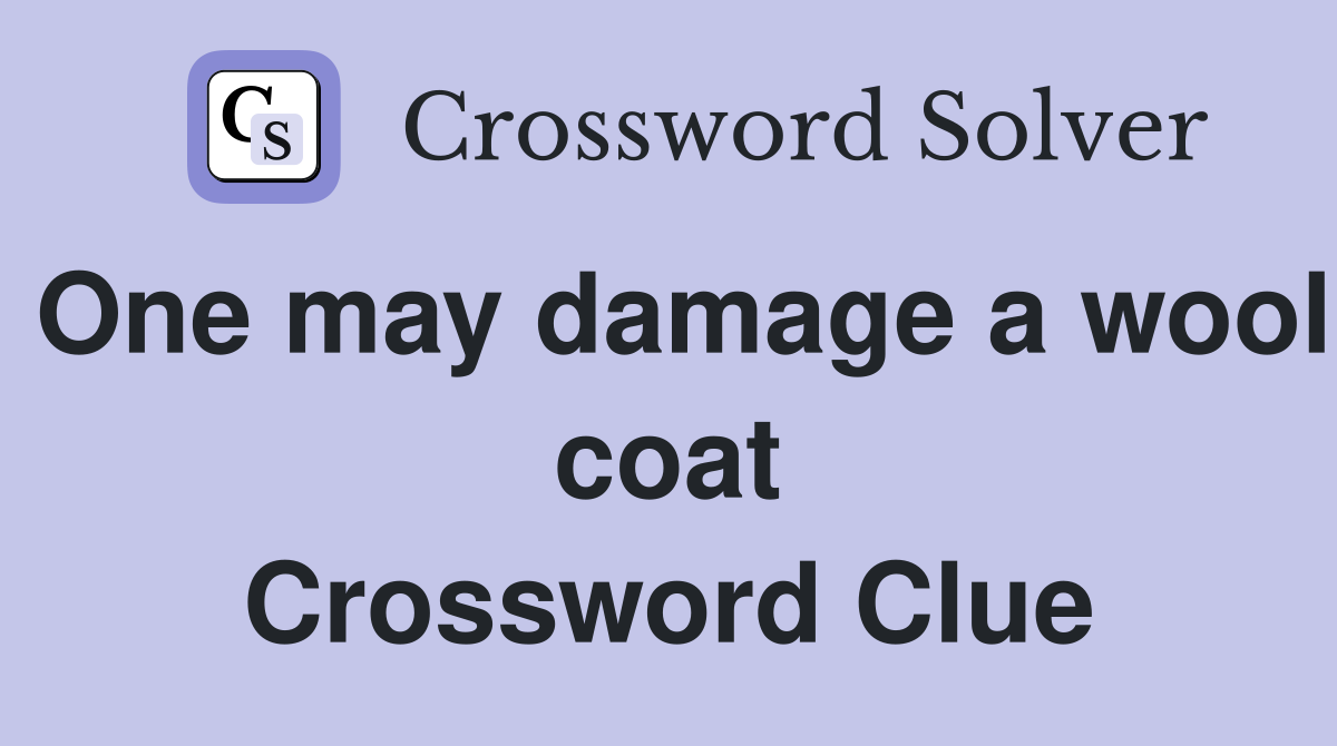 One may damage a wool coat Crossword Clue