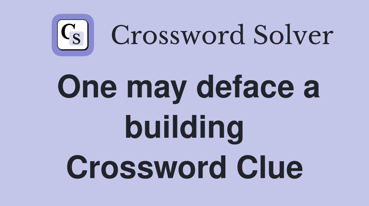 One may deface a building Crossword Clue