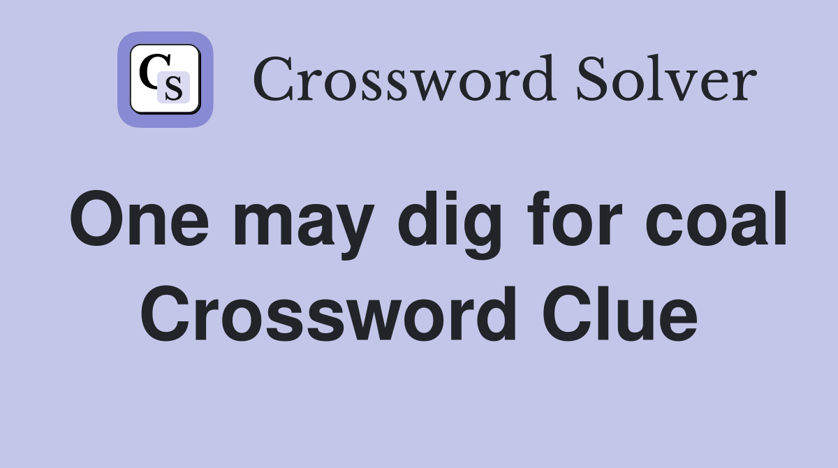 One may dig for coal Crossword Clue