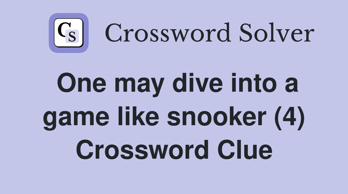 One may dive into a game like snooker (4) Crossword Clue