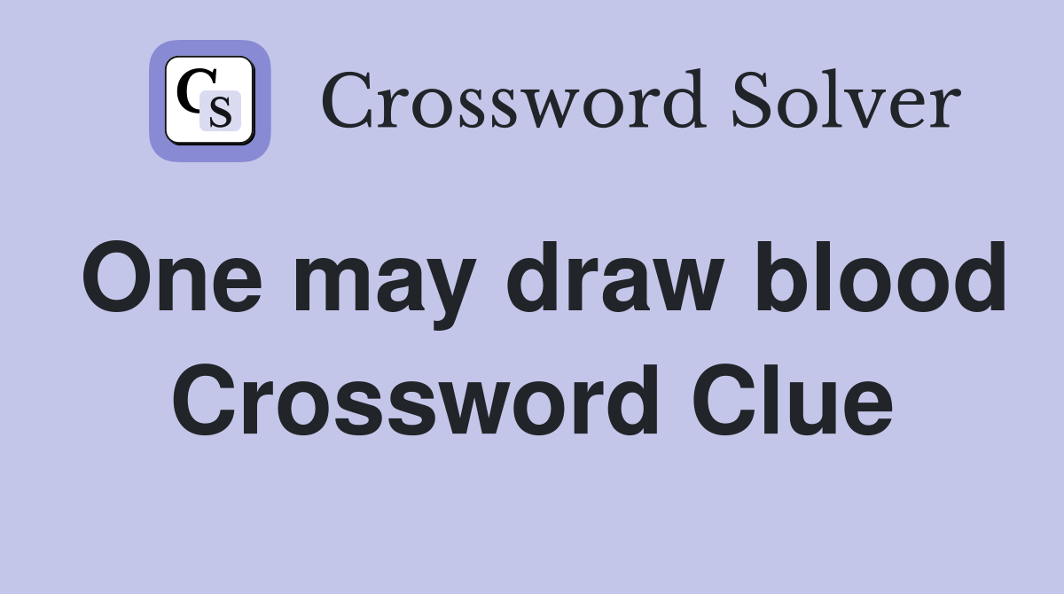 One may draw blood Crossword Clue