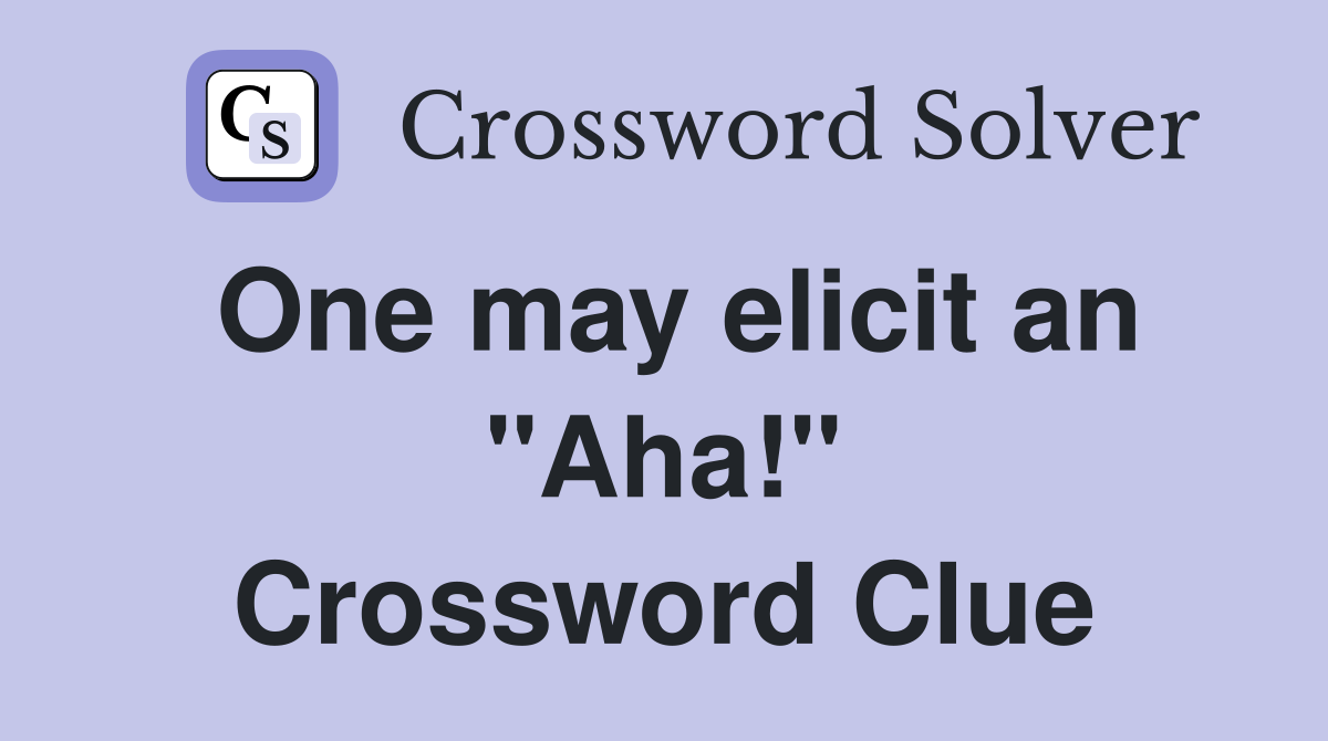 One may elicit an "Aha!" Crossword Clue