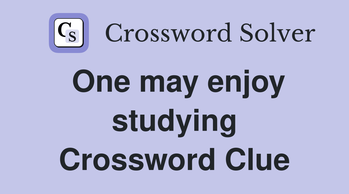 One may enjoy studying Crossword Clue