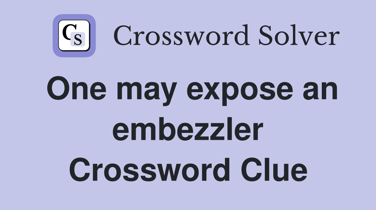 One may expose an embezzler Crossword Clue