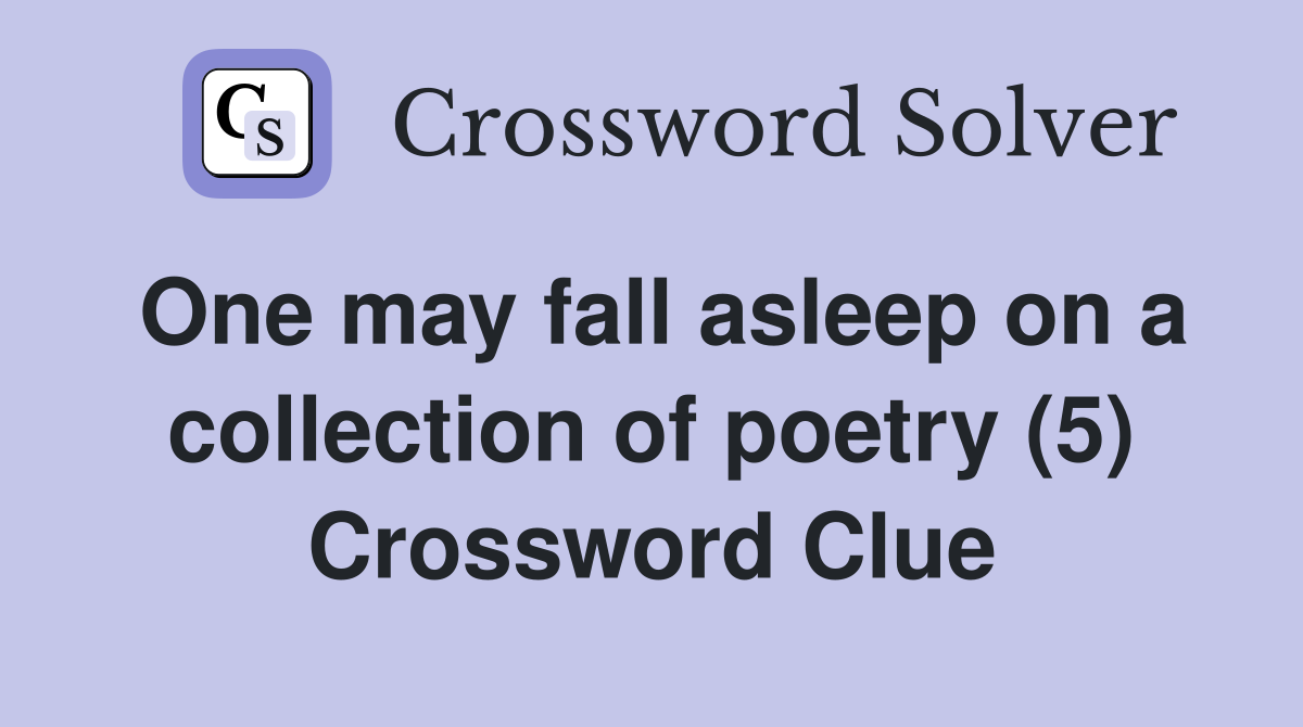 One may fall asleep on a collection of poetry (5) Crossword Clue