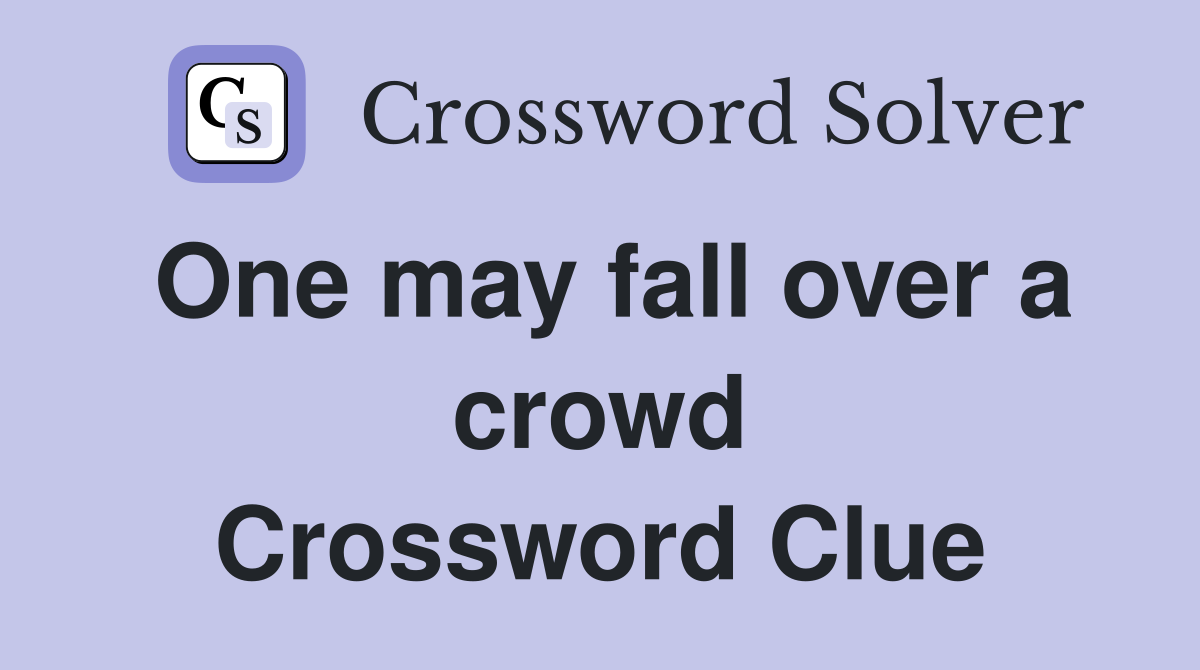 One may fall over a crowd Crossword Clue