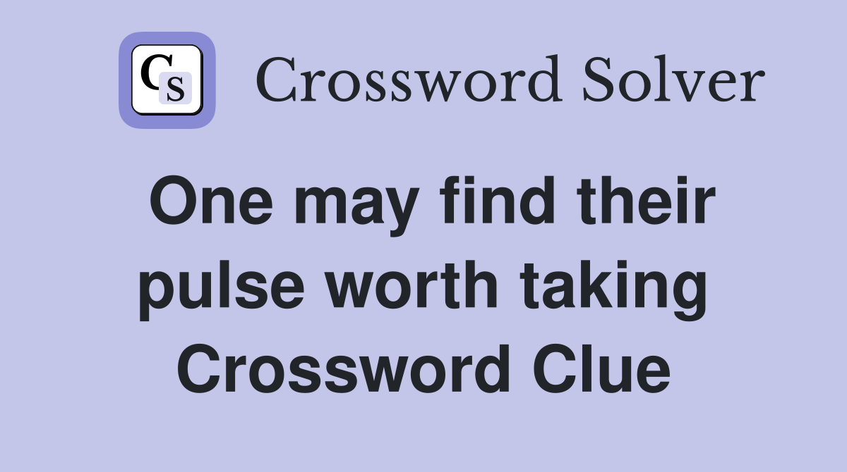 One may find their pulse worth taking Crossword Clue