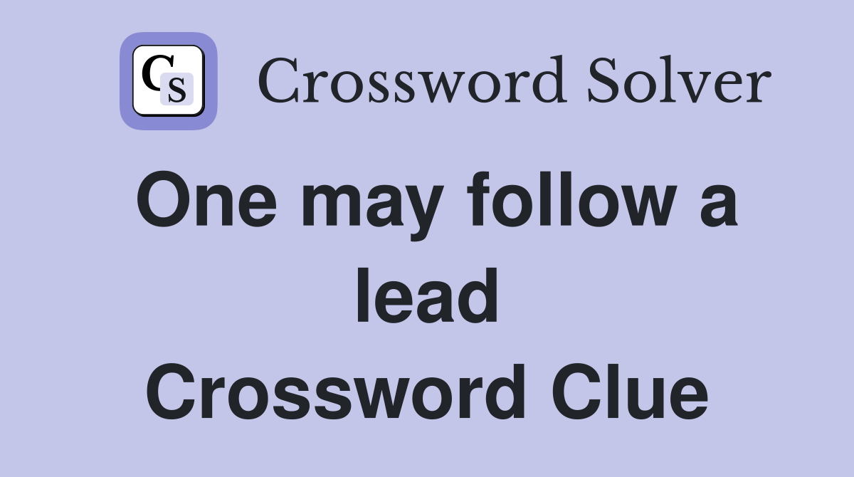 One may follow a lead Crossword Clue