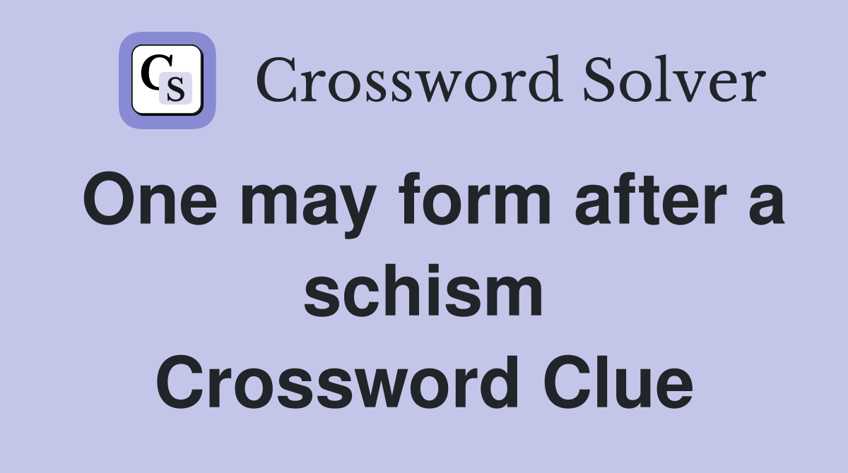 One may form after a schism Crossword Clue