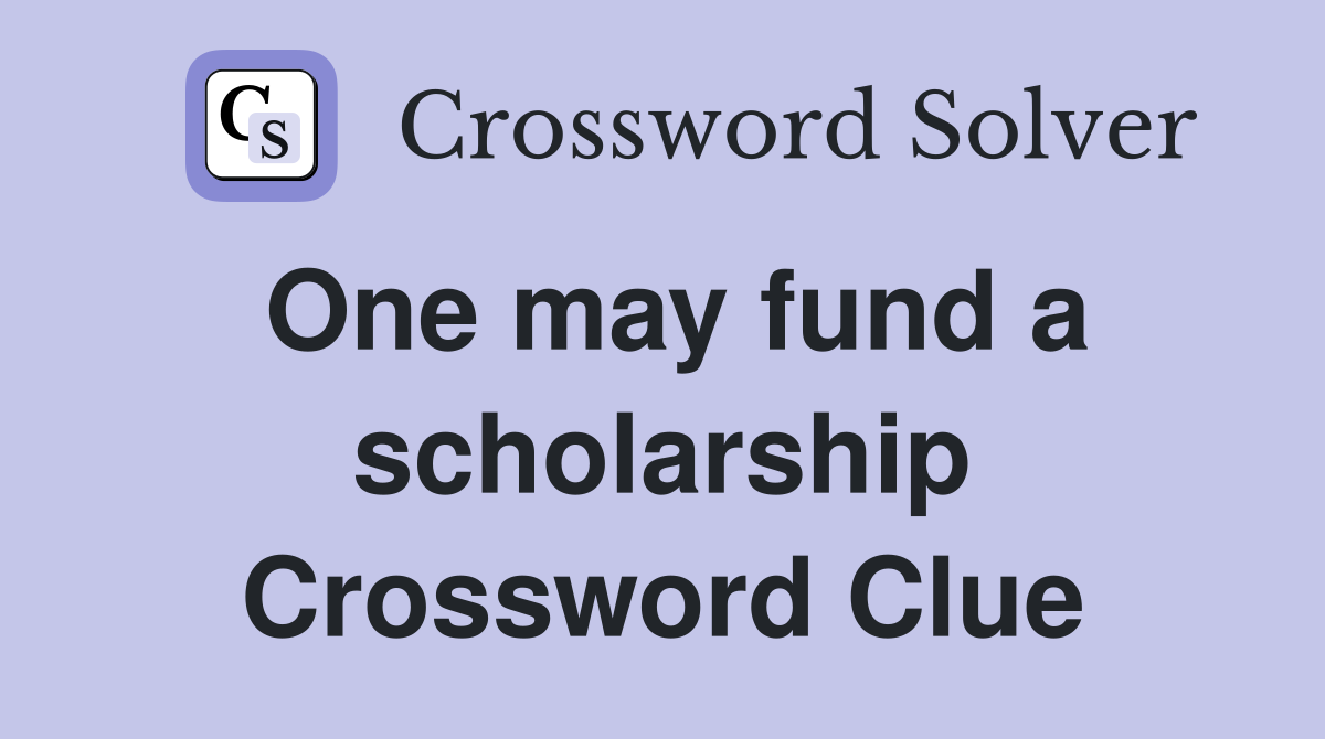 One may fund a scholarship Crossword Clue