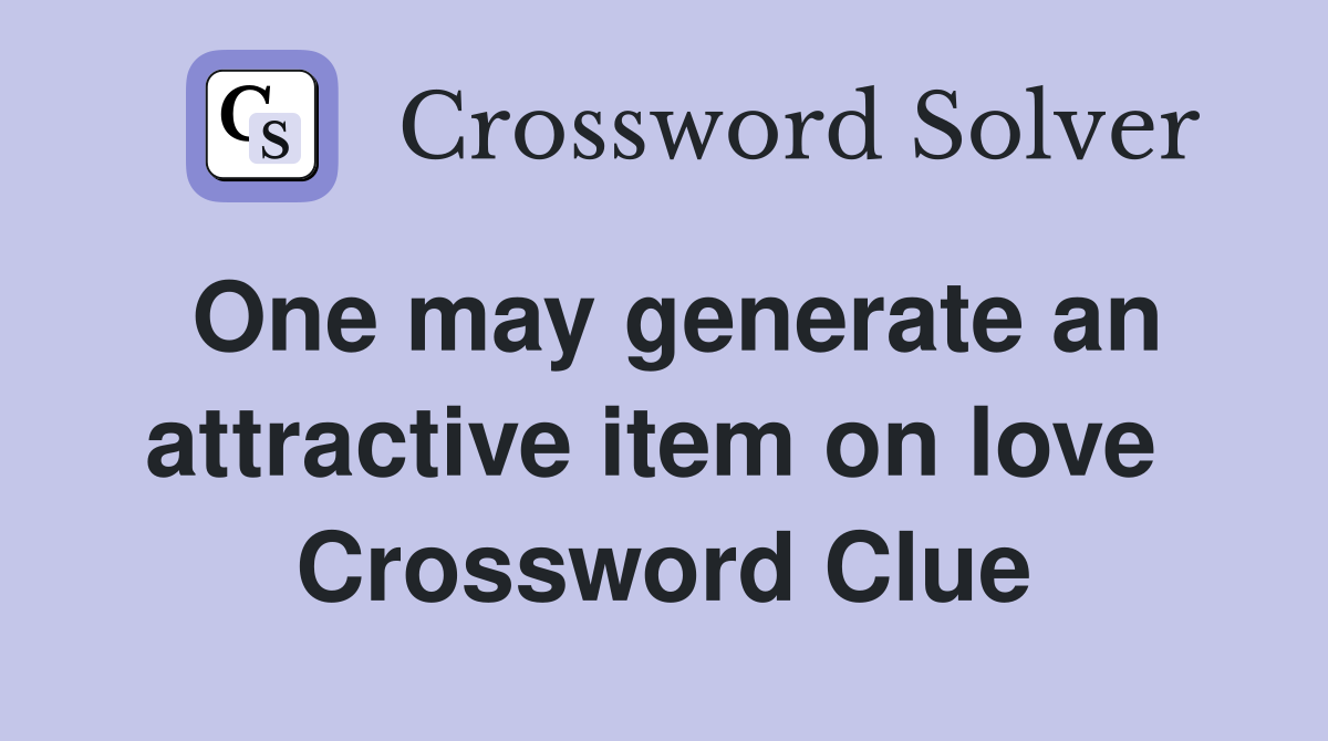 One may generate an attractive item on love  Crossword Clue