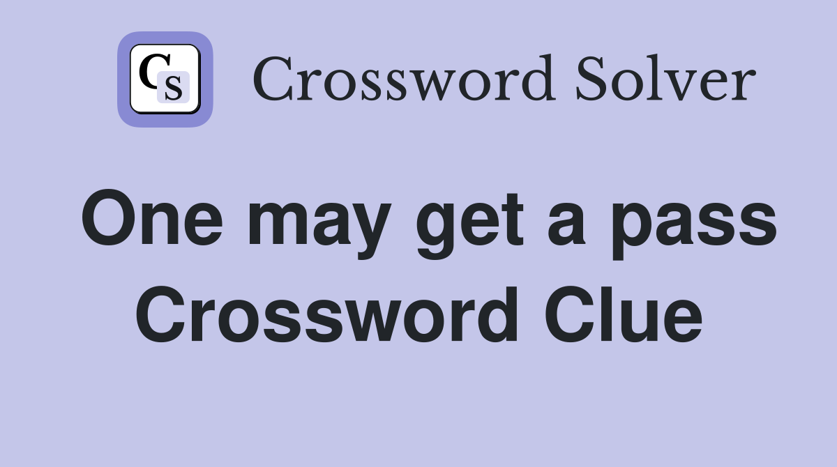 One may get a pass Crossword Clue