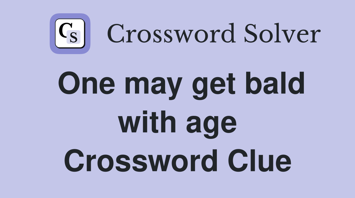 One may get bald with age Crossword Clue