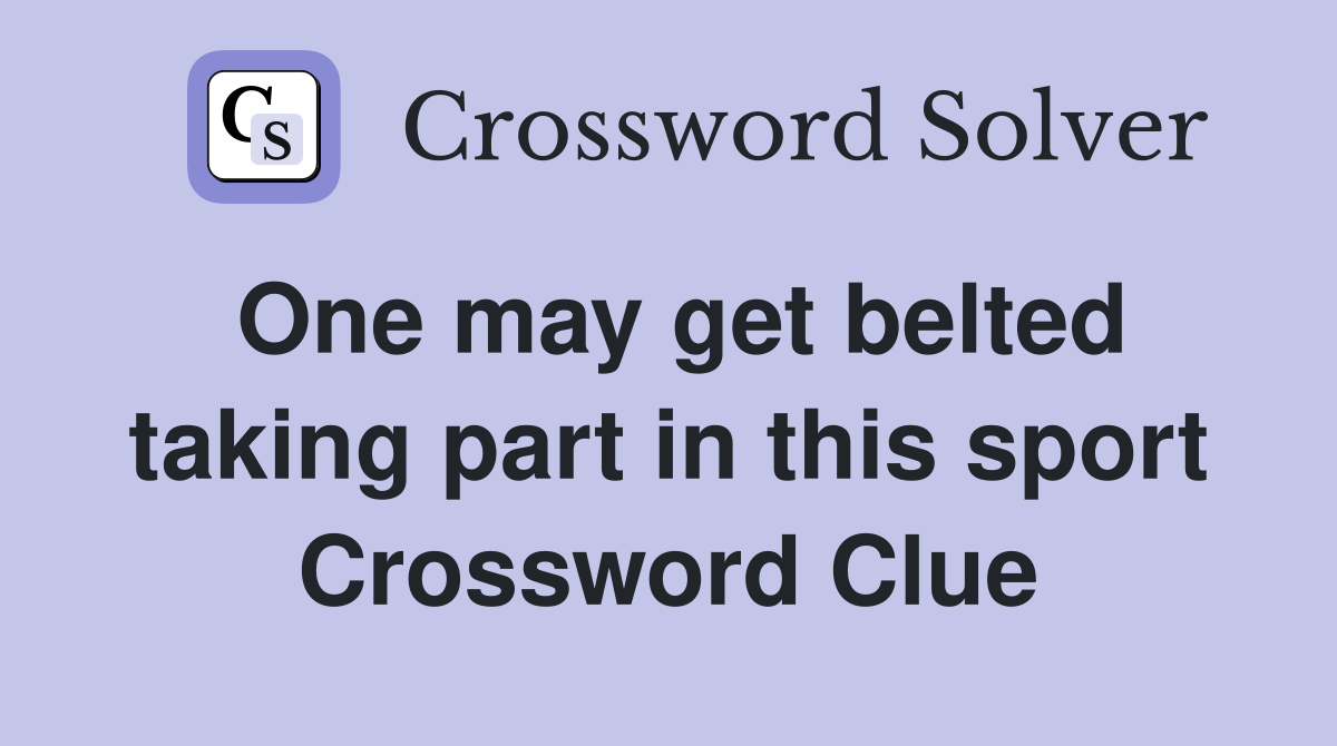 One may get belted taking part in this sport Crossword Clue