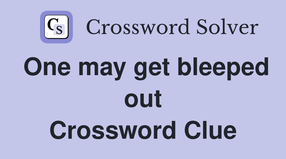 One may get bleeped out Crossword Clue