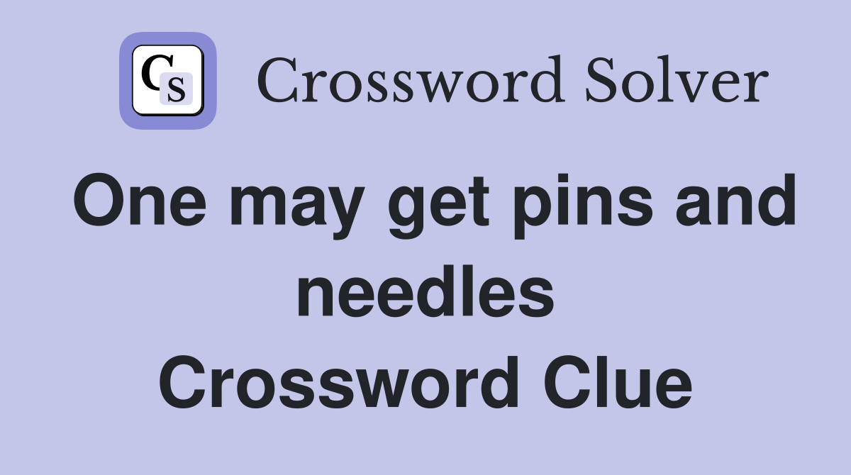 One may get pins and needles Crossword Clue