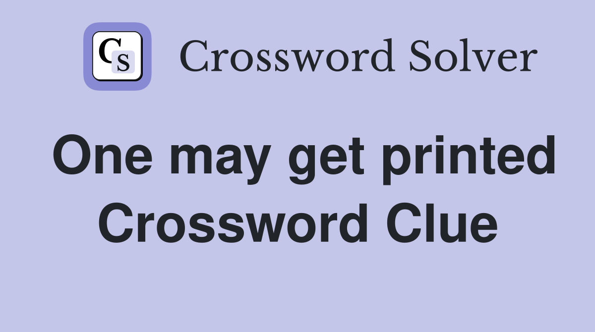 One may get printed Crossword Clue