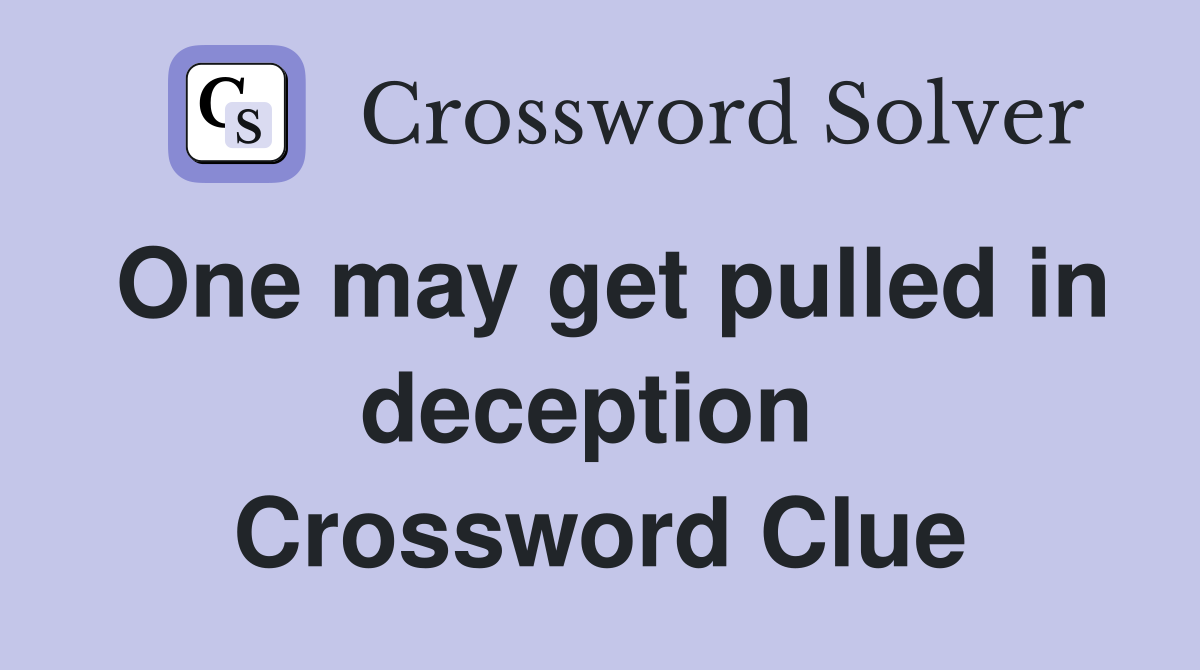 One may get pulled in deception  Crossword Clue