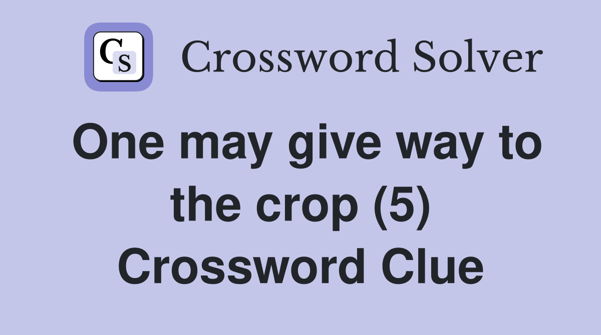 One may give way to the crop (5) Crossword Clue