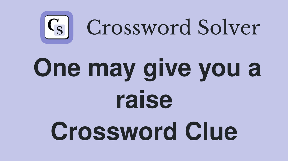 One may give you a raise Crossword Clue