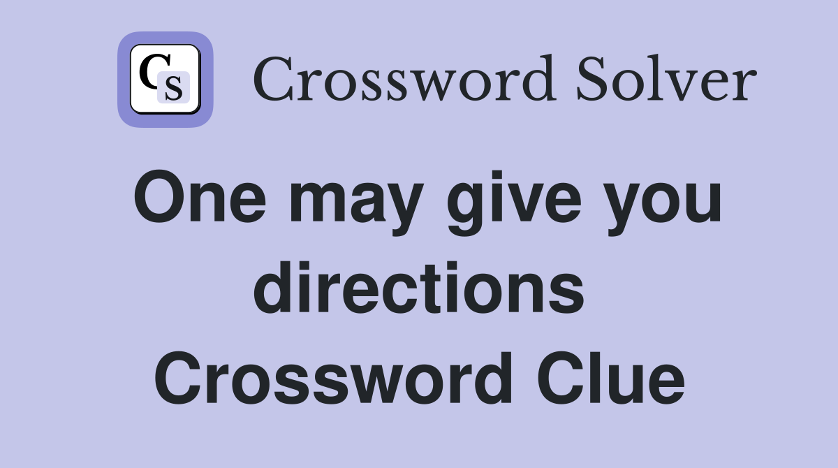 One may give you directions Crossword Clue